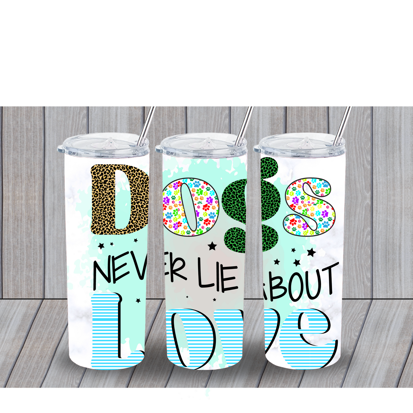DOGS NEVER LIE ABOUT LOVE 20OZ TUMBLER