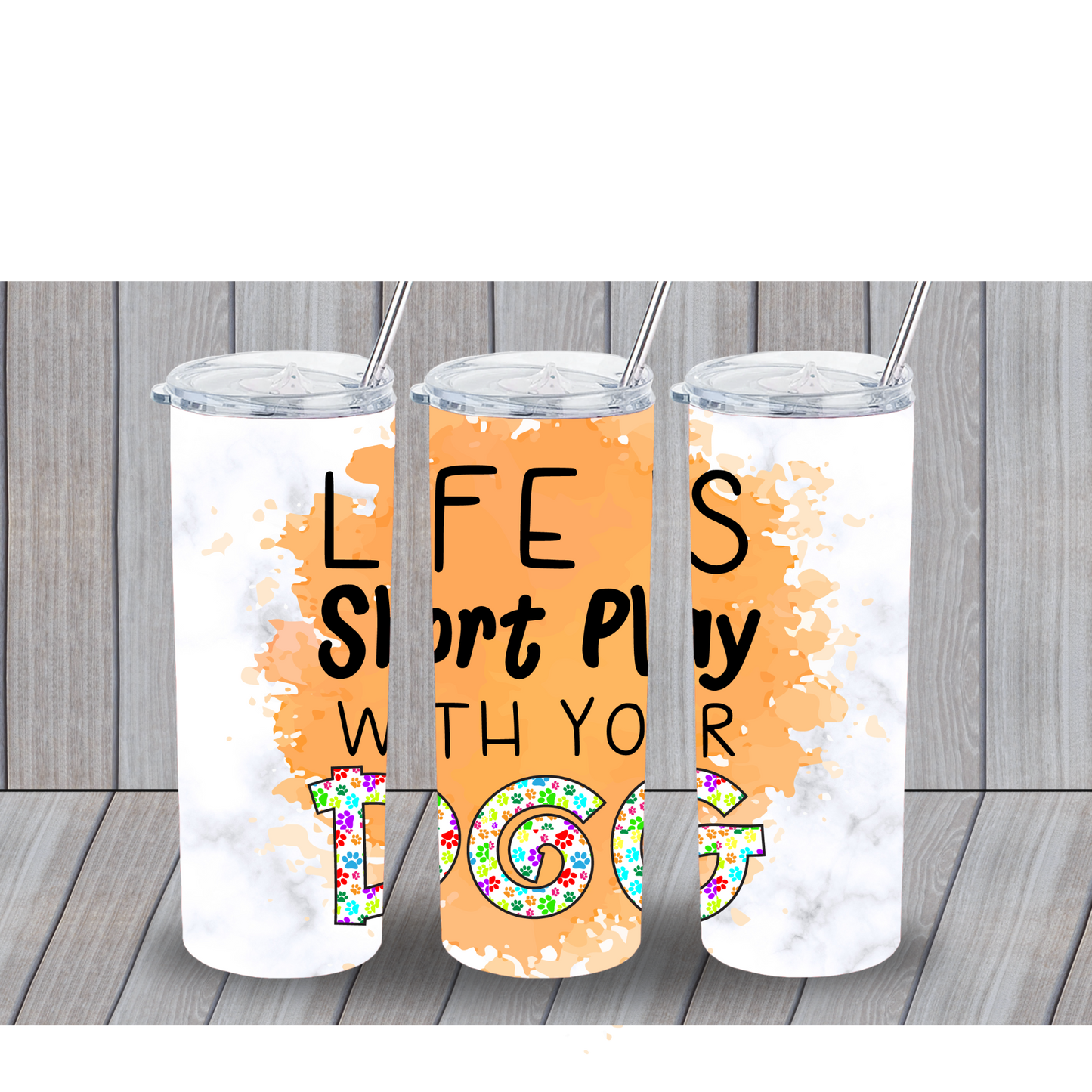 LIFE IS SHORT PLAY WITH YOUR DOG 20OZ TUMBLER