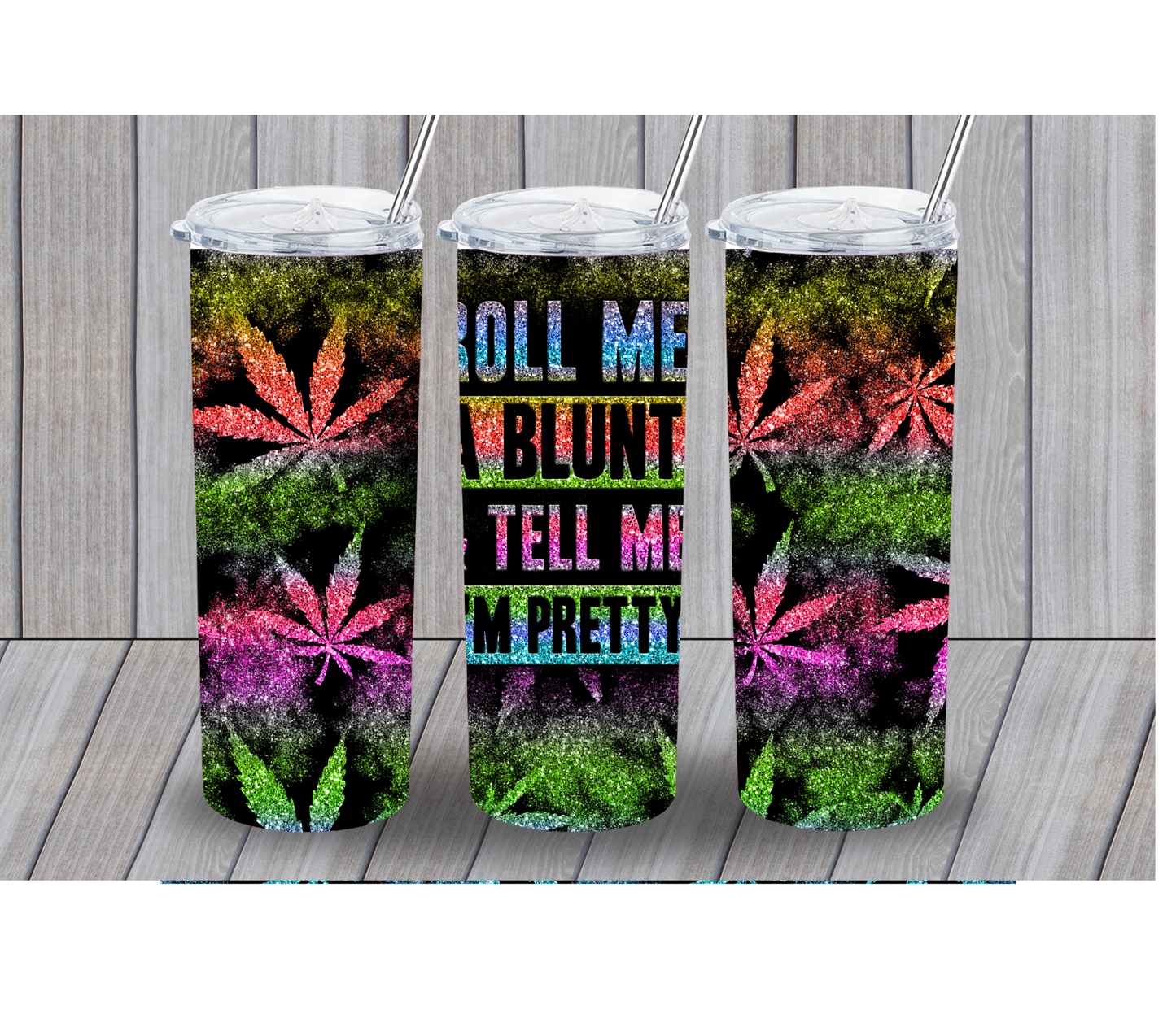 Roll Me A Blunt And Tell Me I’m Pretty 20oz Tumbler