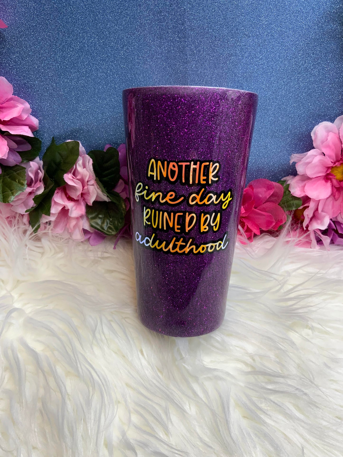 20oz Another Fine Day Ruined By Adulthood- NO TOP INCLUDED