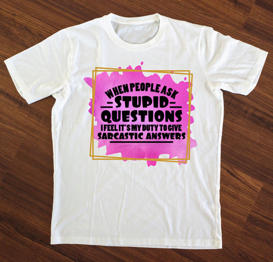 When People Ask Stupid Questions T-Shirt