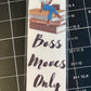 Boss moves only - laminated bookmark