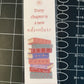 Every chapter is a new adventure- laminated bookmark