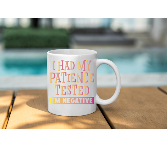 I Had My Patience Tested - I'm Negative 11oz Mug