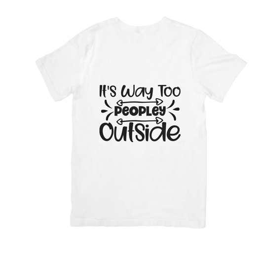 It’s Way Too Peopley Outside T-Shirt