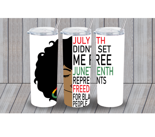 July 4th didn't set me free- Juneteeth 20oz Tumbler