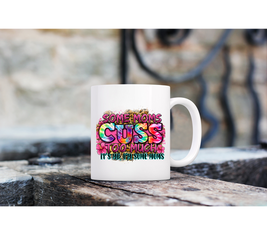 Some Moms Cuss 11oz Mug