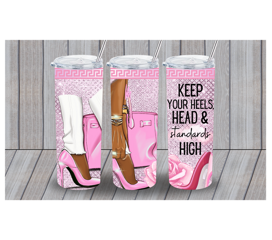 Keep Your Heels, Head, and Standards High 20oz Tumbler