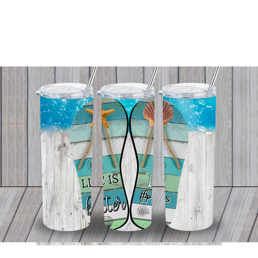 LIFE IS BETTER WITH FLIP FLOPS 20OZ TUMBLER