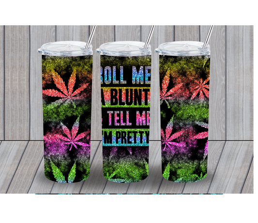 Roll Me A Blunt And Tell Me I’m Pretty 20oz Tumbler